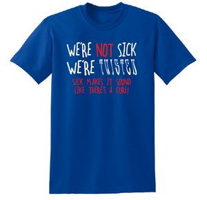 Twisted T-Shirt (We're Not Sick)